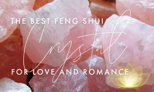 The ultimate crystal for love and romance in Feng Shui